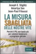 La misura sbagliata delle nostre vite - Stiglitz, Sen, Fitoussi